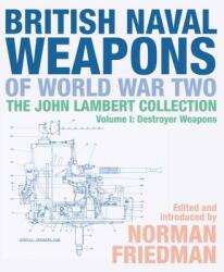 British Naval Weapons of World War Two: The John Lambert Collection Volume 1: Destroyer Weapons (ISBN: 9781526747679)
