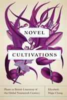 Novel Cultivations: Plants in British Literature of the Global Nineteenth Century (ISBN: 9780813942483)