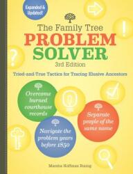 The Family Tree Problem Solver: Tried-And-True Tactics for Tracing Elusive Ancestors (ISBN: 9781440300745)