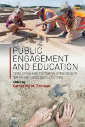 Public Engagement and Education: Developing and Fostering Stewardship for an Archaeological Future (ISBN: 9781789201444)