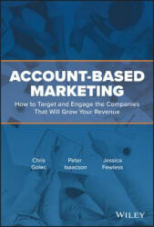 Account-Based Marketing - How to Target and Engage the Companies That Will Grow Your Revenue - Chris Golec (ISBN: 9781119572008)
