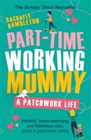 Part-Time Working Mummy: A Patchwork Life (ISBN: 9781409184256)