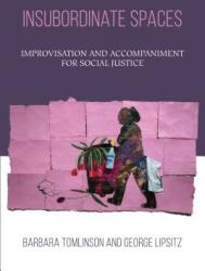 Insubordinate Spaces: Improvisation and Accompaniment for Social Justice (ISBN: 9781439916988)