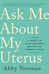 Ask Me about My Uterus: A Quest to Make Doctors Believe in Women's Pain (ISBN: 9781568589411)