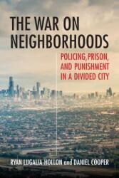 The War on Neighborhoods: Policing Prison and Punishment in a Divided City (ISBN: 9780807071861)