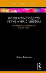Interpreting Objects in the Hybrid Museum - ROBINSON (ISBN: 9781138318694)