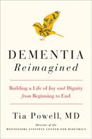 Dementia Reimagined - Building a Life of Joy and Dignity from Beginning to End (ISBN: 9780735210905)