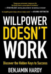 Willpower Doesn't Work - Benjamin Hardy (ISBN: 9780316441339)