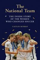 National Team: The Inside Story of the Women Who Changed Soccer (ISBN: 9781419734496)