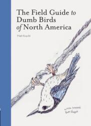 Field Guide to Dumb Birds of America - Matt Kracht (ISBN: 9781452174037)