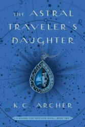 Astral Traveler's Daughter - K. C. Archer (ISBN: 9781501159367)