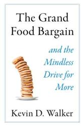 The Grand Food Bargain: And the Mindless Drive for More (ISBN: 9781610919470)