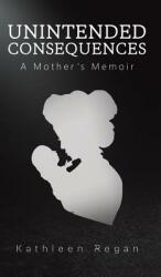 Unintended Consequences: A Mother's Memoir (ISBN: 9781643782379)
