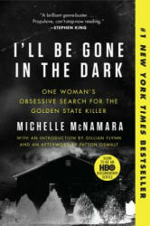 I'll Be Gone in the Dark - Michelle McNamara, Gillian Flynn, Patton Oswalt (ISBN: 9780062319791)