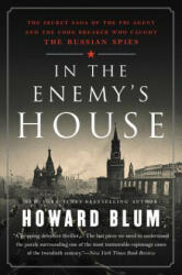 In the Enemy's House: The Secret Saga of the FBI Agent and the Code Breaker Who Caught the Russian Spies - Howard Blum (ISBN: 9780062458261)