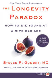 The Longevity Paradox: How to Die Young at a Ripe Old Age - Steven R Gundry (ISBN: 9780062888174)