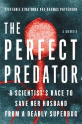 The Perfect Predator - Steffanie Strathdee, Thomas Patterson, Teresa Barker (ISBN: 9780316418089)