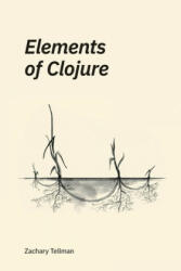 Elements of Clojure - Zachary Tellman (ISBN: 9780359360581)