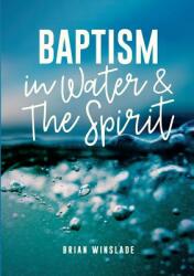 Baptism in Water and the Spirit (ISBN: 9780473472399)