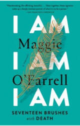 I Am, I Am, I Am: Seventeen Brushes with Death - Maggie O'Farrell (ISBN: 9780525436058)
