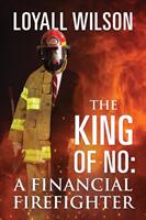 The King of No: A Financial Firefighter (ISBN: 9780578214030)