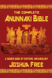 Complete Anunnaki Bible - Joshua Free (ISBN: 9780578459882)