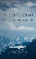 Indo-European Mythology and Religion - Alexander Jacob (ISBN: 9780648499619)