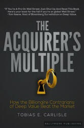 The Acquirer's Multiple: How the Billionaire Contrarians of Deep Value Beat the Market - Tobias E. Carlisle (ISBN: 9780692928851)