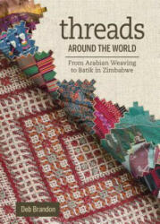 Threads Around the World: From Arabian Weaving to Batik in Zimbabwe - DEB BRANDON (ISBN: 9780764356506)