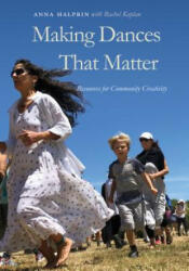 Making Dances That Matter - Anna Halprin, Rachel Kaplan (ISBN: 9780819575654)