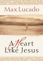 Heart Like Jesus - Max Lucado (ISBN: 9780849929489)