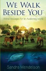 We Walk Beside You: Animal Messages for an Awakening World (ISBN: 9780999270400)