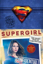 Supergirl: The Secret Files of Kara Danvers: The Ultimate Guide to the Hit TV Show - Warner Brothers (ISBN: 9781419731709)