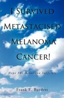 I Survived Metastacised Melanoma Cancer! : Hope for Melanoma Sufferers (ISBN: 9781452506791)