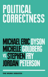 Political Correctness: The Munk Debates - Michael Eric Dyson, Michelle Goldberg, Stephen Fry (ISBN: 9781487005252)