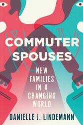 Commuter Spouses: New Families in a Changing World (ISBN: 9781501731181)