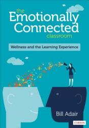 The Emotionally Connected Classroom: Wellness and the Learning Experience (ISBN: 9781544356365)