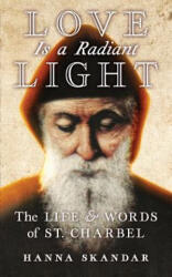 Love is a Radiant Light - Saint Charbel, Hanna Skandar (ISBN: 9781621384328)