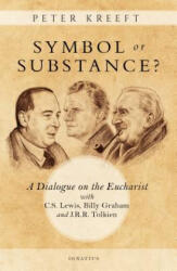 Symbol or Substance? : A Dialogue on the Eucharist with C. S. Lewis, Billy Graham and J. R. R. Tolkien - Peter Kreeft (ISBN: 9781621642756)