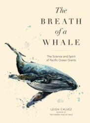 The Breath of a Whale: The Science and Spirit of Pacific Ocean Giants - Leigh Calvez (ISBN: 9781632171863)