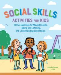 Social Skills Activities for Kids: 50 Fun Exercises for Making Friends Talking and Listening and Understanding Social Rules (ISBN: 9781641522960)