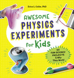 Awesome Physics Experiments for Kids: 40 Fun Science Projects and Why They Work (ISBN: 9781641522984)