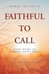 Faithful to Call: Your Guide to Finding God's Will! (ISBN: 9781644586358)
