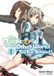 The Magic in This Other World Is Too Far Behind! Volume 1 (ISBN: 9781718354005)