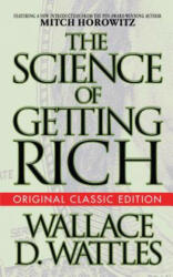 Science of Getting Rich (Original Classic Edition) - Wallace D. Wattles (ISBN: 9781722502058)