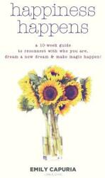 Happiness Happens: A 10-week guide to reconnect with who you are dream a new dream & make magic happen! (ISBN: 9781732989009)