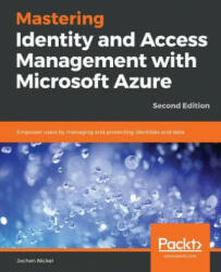 Mastering Identity and Access Management with Microsoft Azure - Second Edition: Empower users by managing and protecting identities and data 2nd Edit (ISBN: 9781789132304)