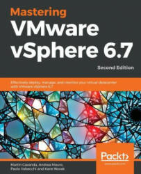 Mastering VMware vSphere 6.7 - Martin Gavanda, Andrea Mauro, Paolo Valsecchi (ISBN: 9781789613377)