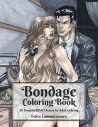 Bondage Coloring Book: 55 Beautiful BDSM Scenes for Adult Coloring - Felice Lammermoore (ISBN: 9781795423328)