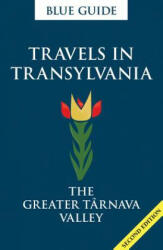 Blue Guide Travels in Transylvania: The Greater Tarnava Valley (2nd Edition) - Lucy Abel-Smith (ISBN: 9781905131853)